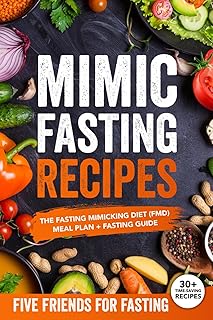 Mimic Fasting Recipes: The Fasting Mimicking Diet (FMD) Meal Plan + Fasting Guide