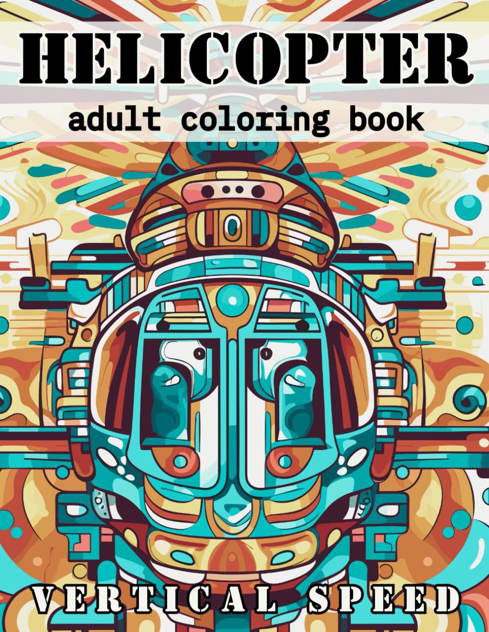 Helicopter Adult Coloring Book: for all ages, relaxing coloring for calming, 80 pages 8.5”x11”