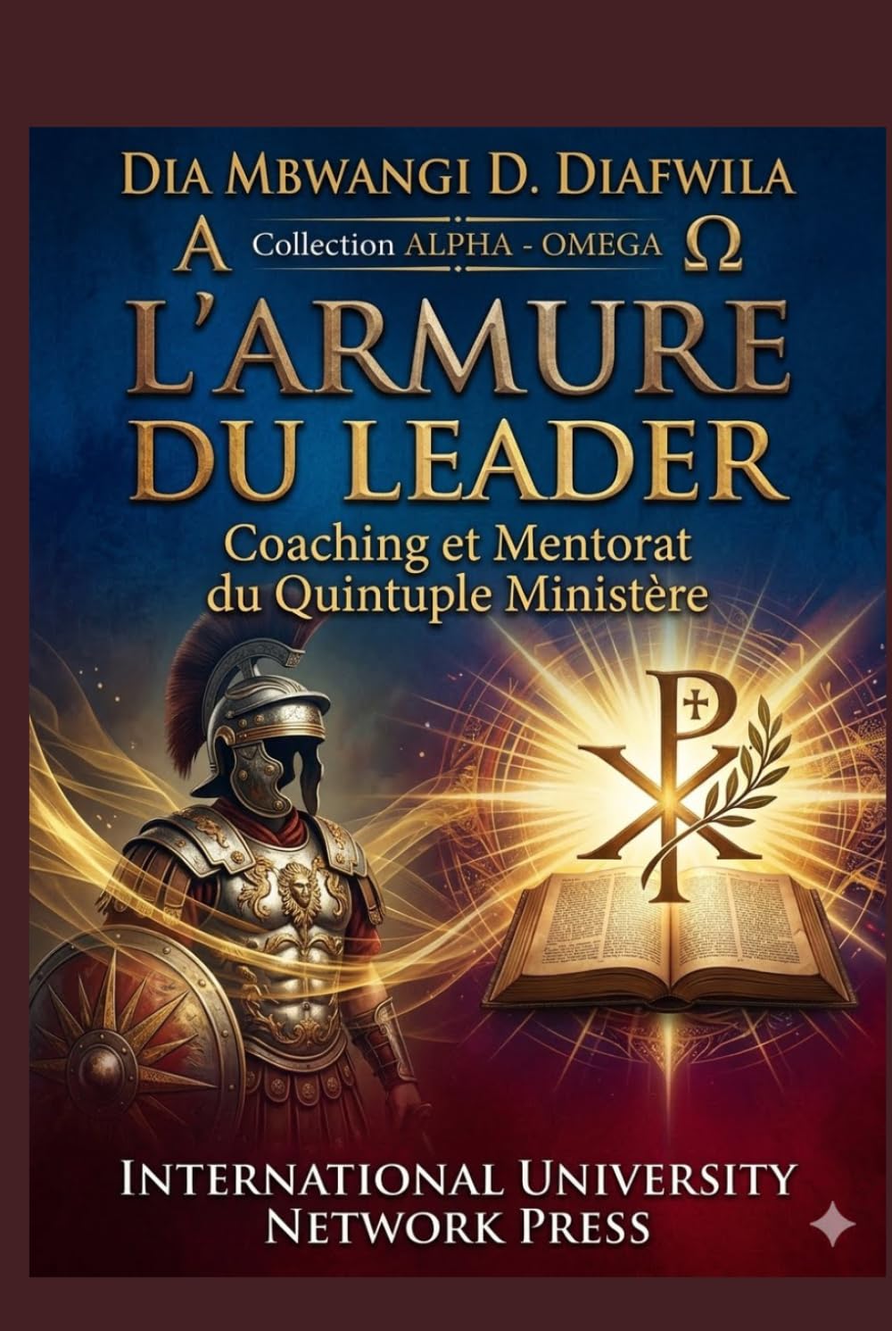 L’ARMURE DU LEADER Coaching et Mentorat du Quintuple Ministère (Collection ALPHA - OMEGA A et Ω International University Network)