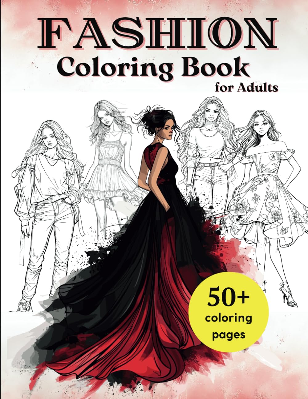 Fashion Coloring Book for Adults: 50+ Dresses, Suits, and Casual Outfits to Color – Unleash Your Fashionable Designs and Relax with Stylish Patterns