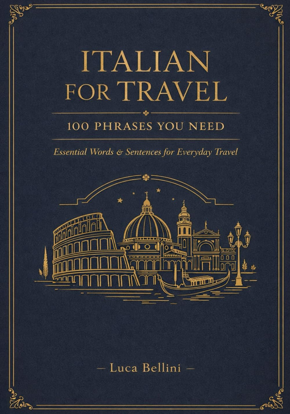 Italian for Travel: 100 Phrases You Need for Everyday Travel: Essential Words, Sentences & Expressions for Confident Everyday Travel and Experience Italy Like a Pro