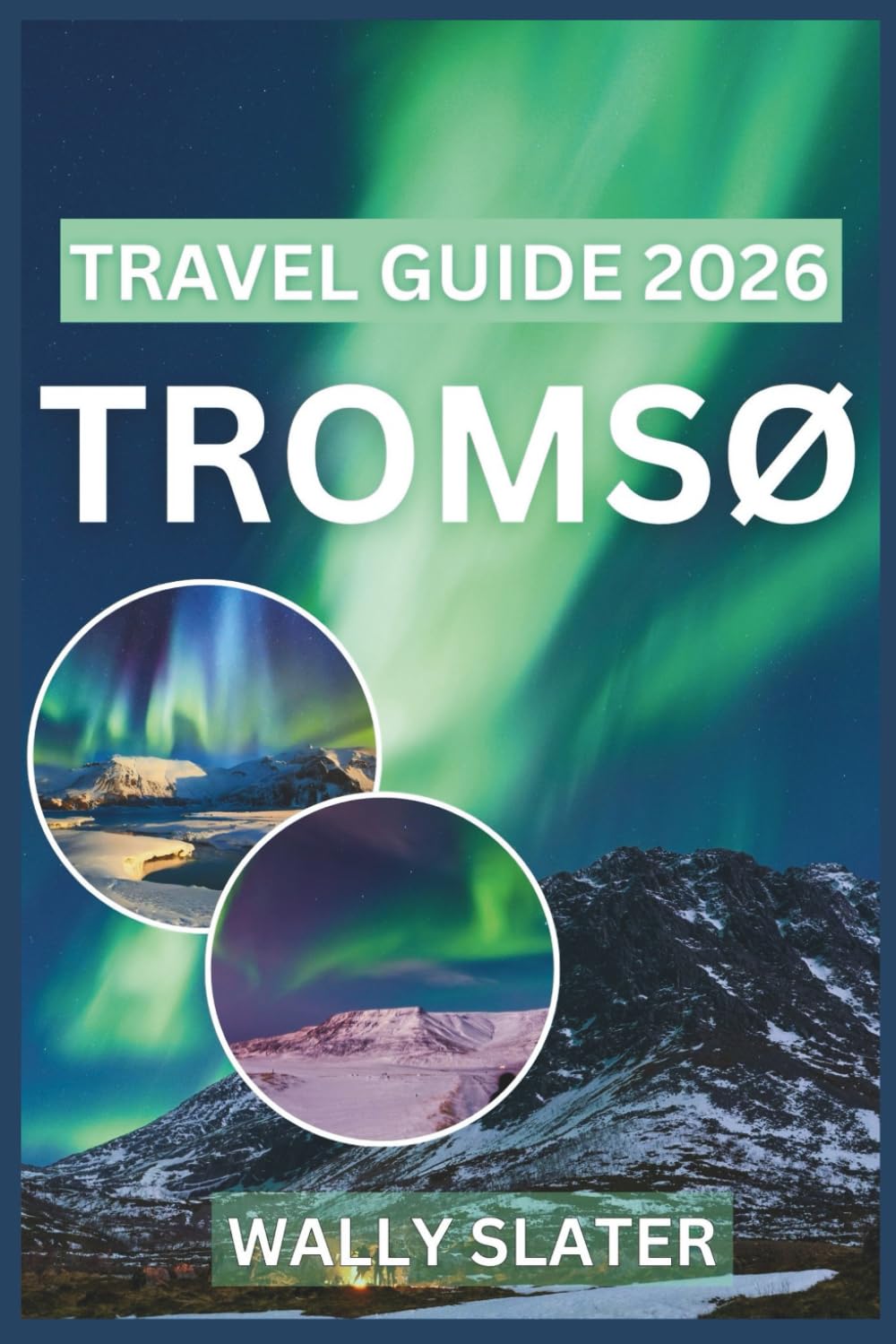 Tromsø Travel Guide 2026: Discover Northern Lights, Arctic Adventures, Midnight Sun, Sami Culture, and Winter Activities