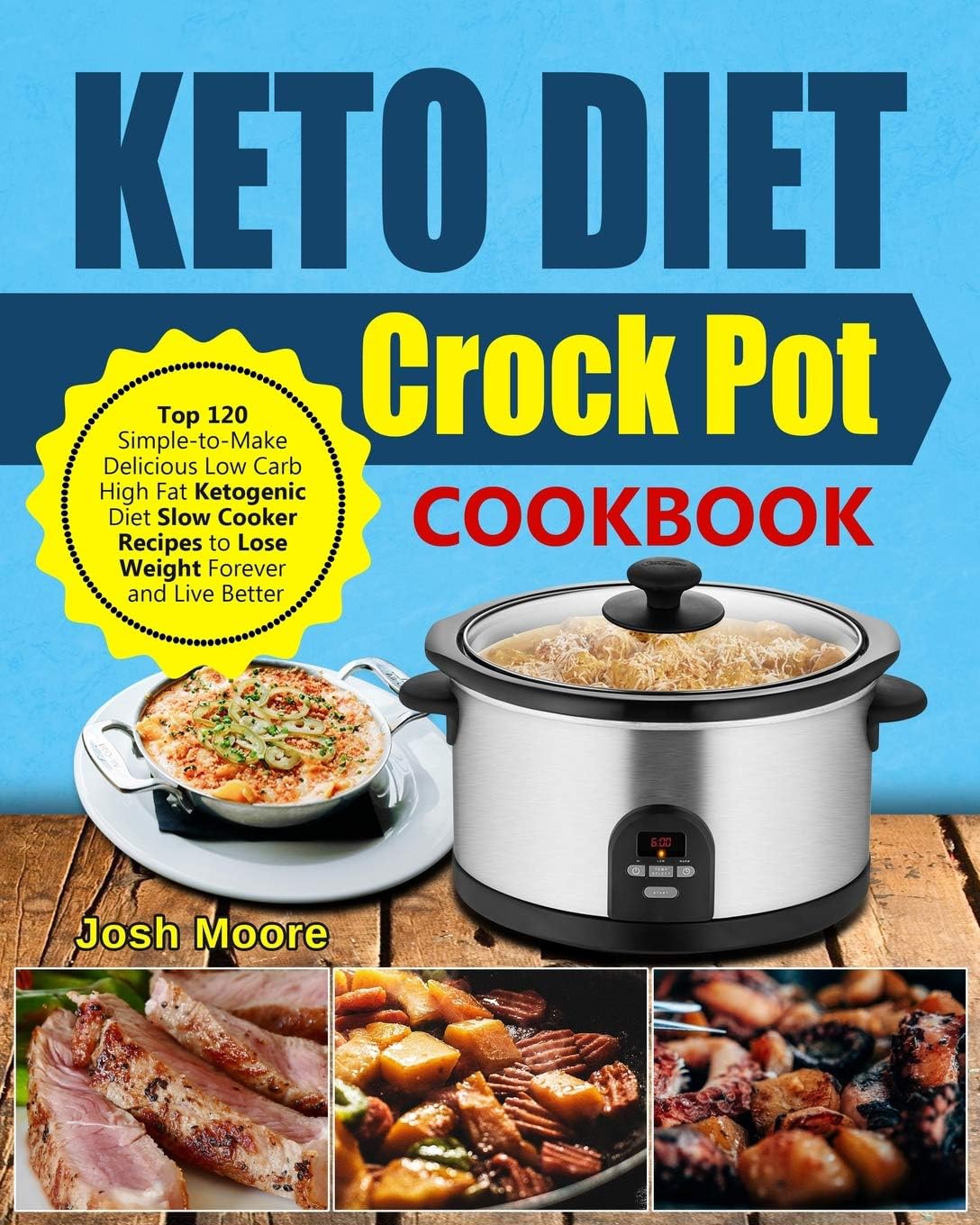 Keto Diet Crock Pot Cookbook: Top 120 Simple-To-Make Delicious Low Carb High Fat