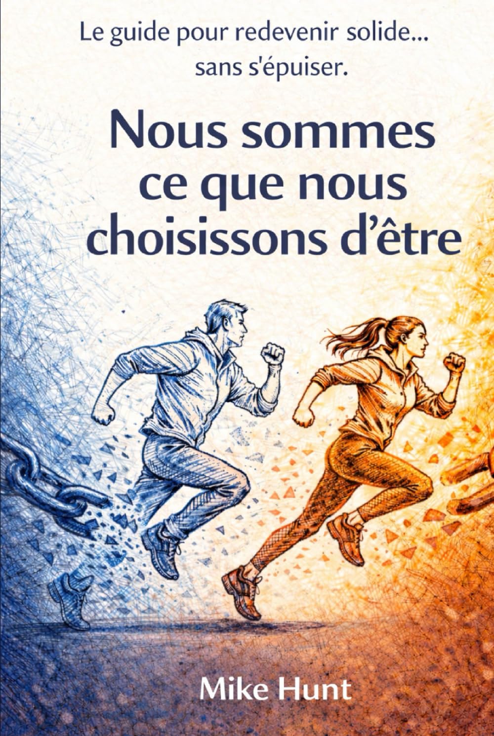 Nous sommes ce que nous choisissons d'être: Le guide pour redevenir solide… sans s’épuiser