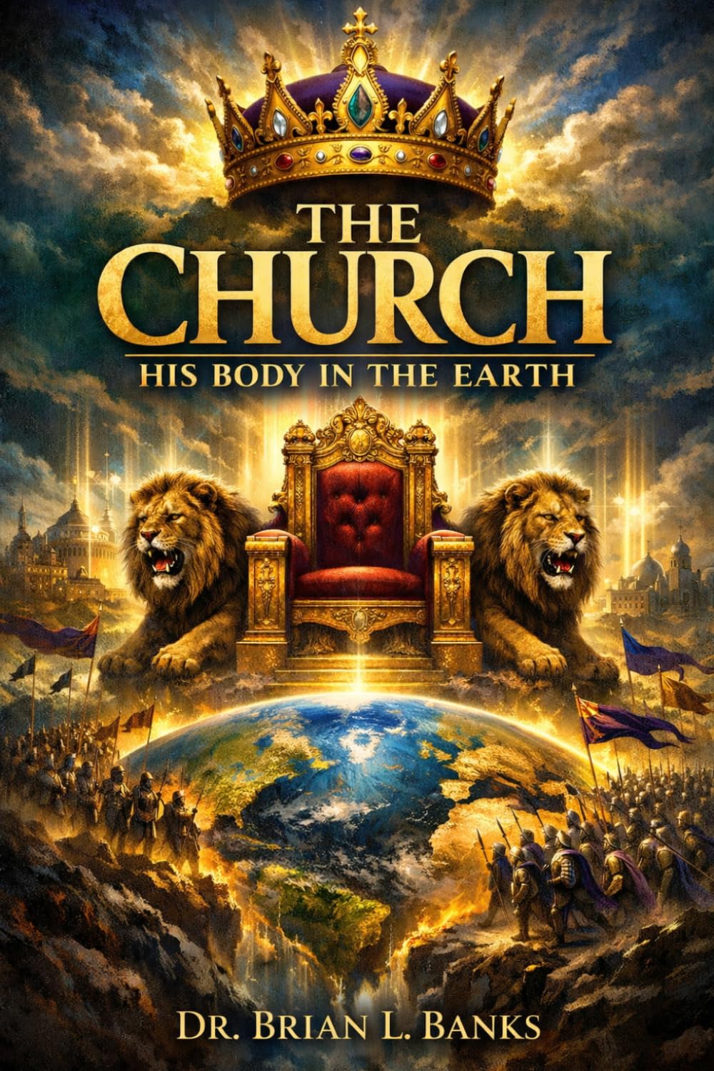 THE CHURCH: HIS BODY IN THE EARTH: A Kingdom Commission on Identity, Authority, and Government