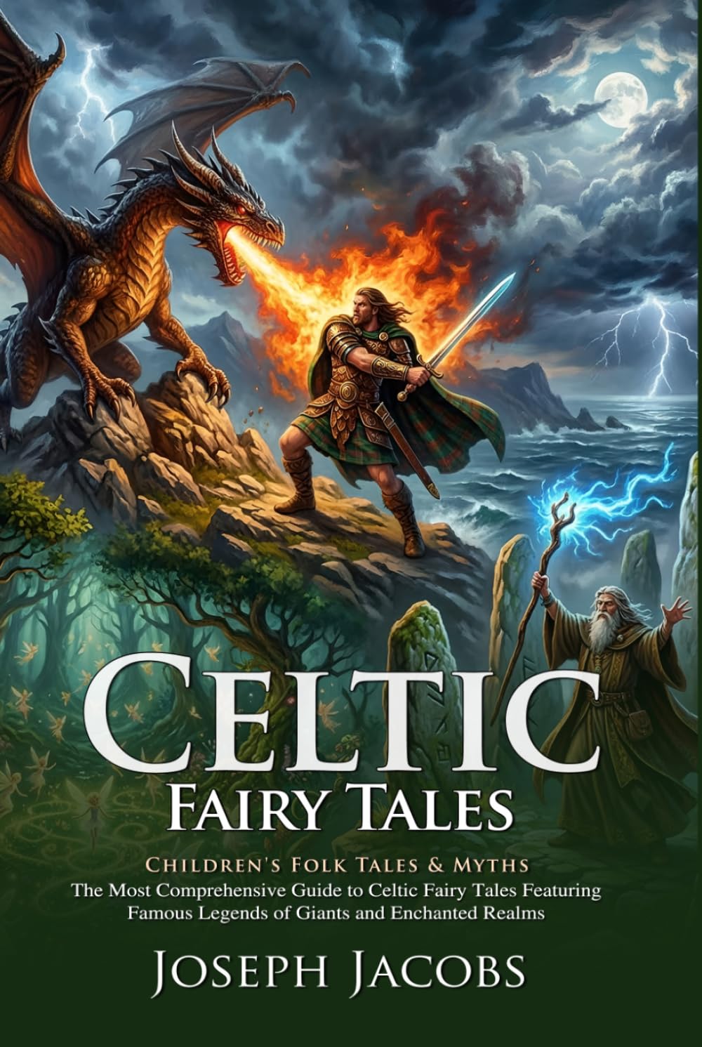 Celtic Fairy Tales: Classic Magical Legends and Irish Folklore stories: The Ultimate Anthology of Celtic Myths and Magic - Illustrated with Biography and Commentary