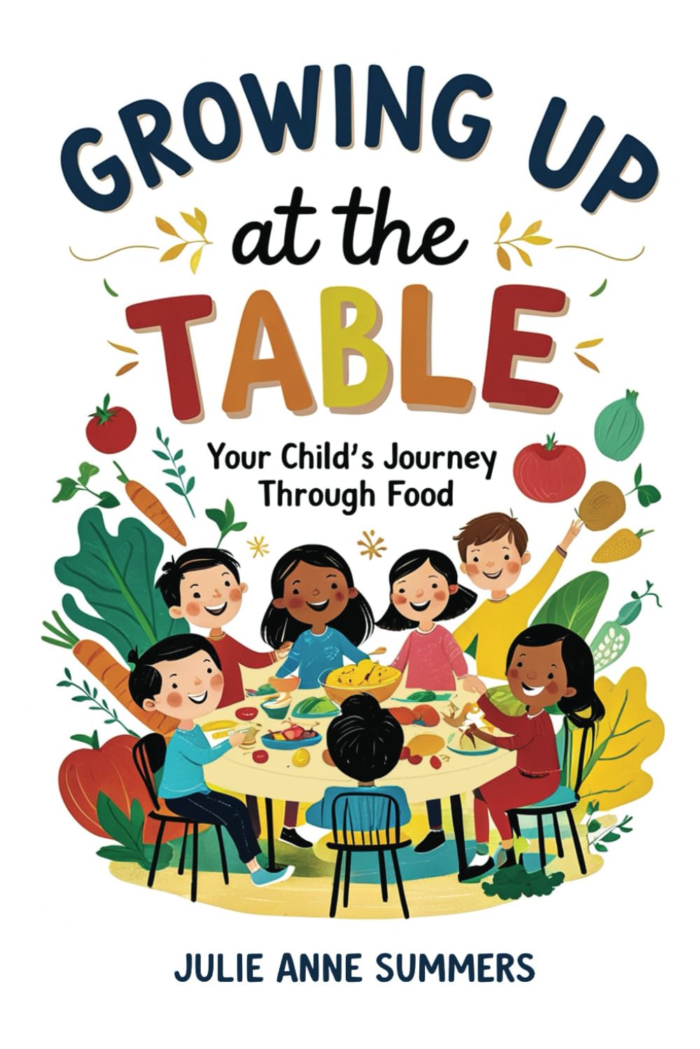 Growing Up at the Table: Your Child's Journey Through Food