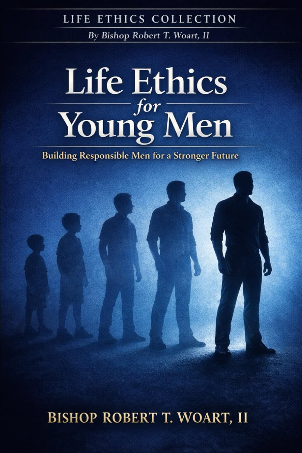 Life Ethics for Young Men: Building Responsible Men for a Stronger Future (LIFE ETHICS COLLECTIONS)