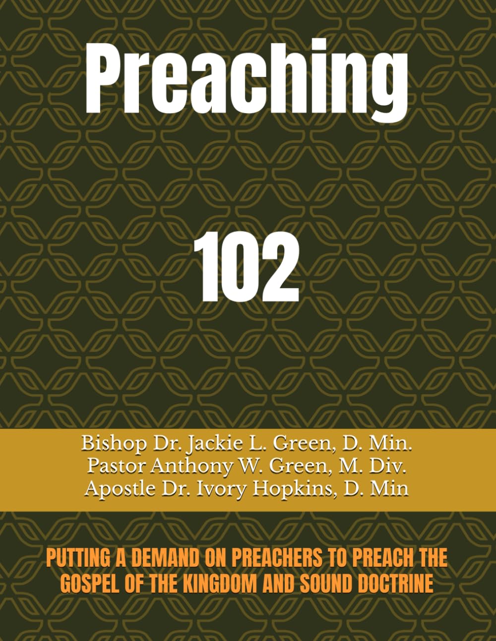 PREACHING 102: PUTTING A DEMAND ON PREACHERS TO PREACH THE GOSPEL OF THE KINGDOM AND SOUND DOCTRINE
