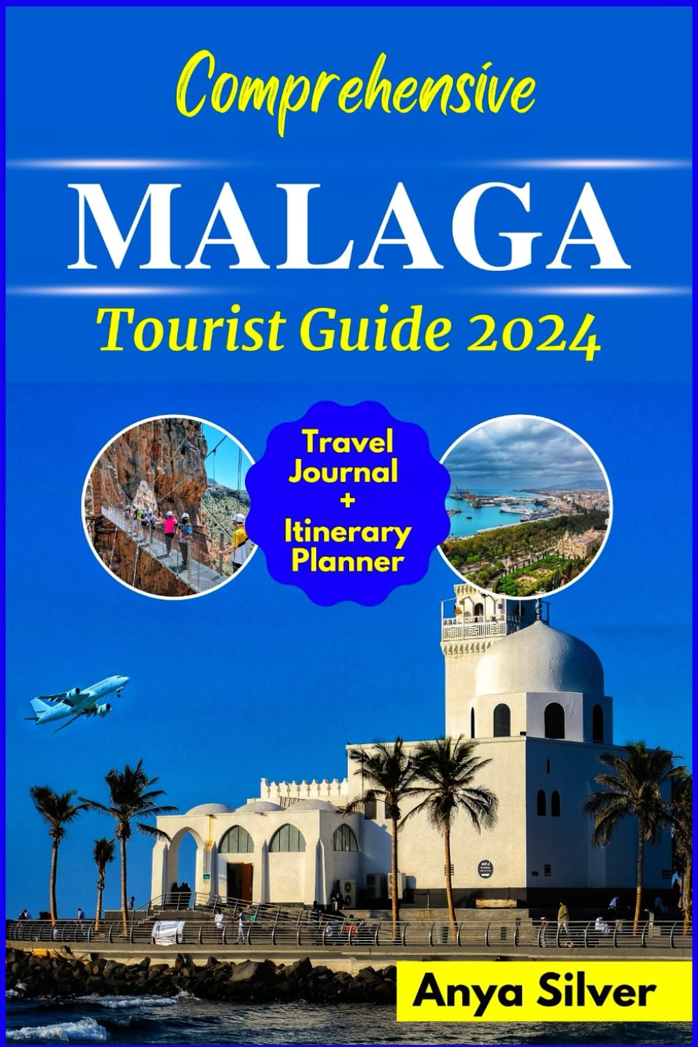 Comprehensive MALAGA Tourist Guide 2024: An Updated Travel Companion to Explore Spain, Andalusian Top Attractions, Vacation Destinations, Essential Tips for Seamless Budget Solo and Family Adventure