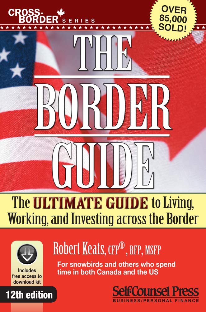 Border Guide: The Ultimate Guide to Living, Working, and Investing Across the Border (Cross-Border Series)