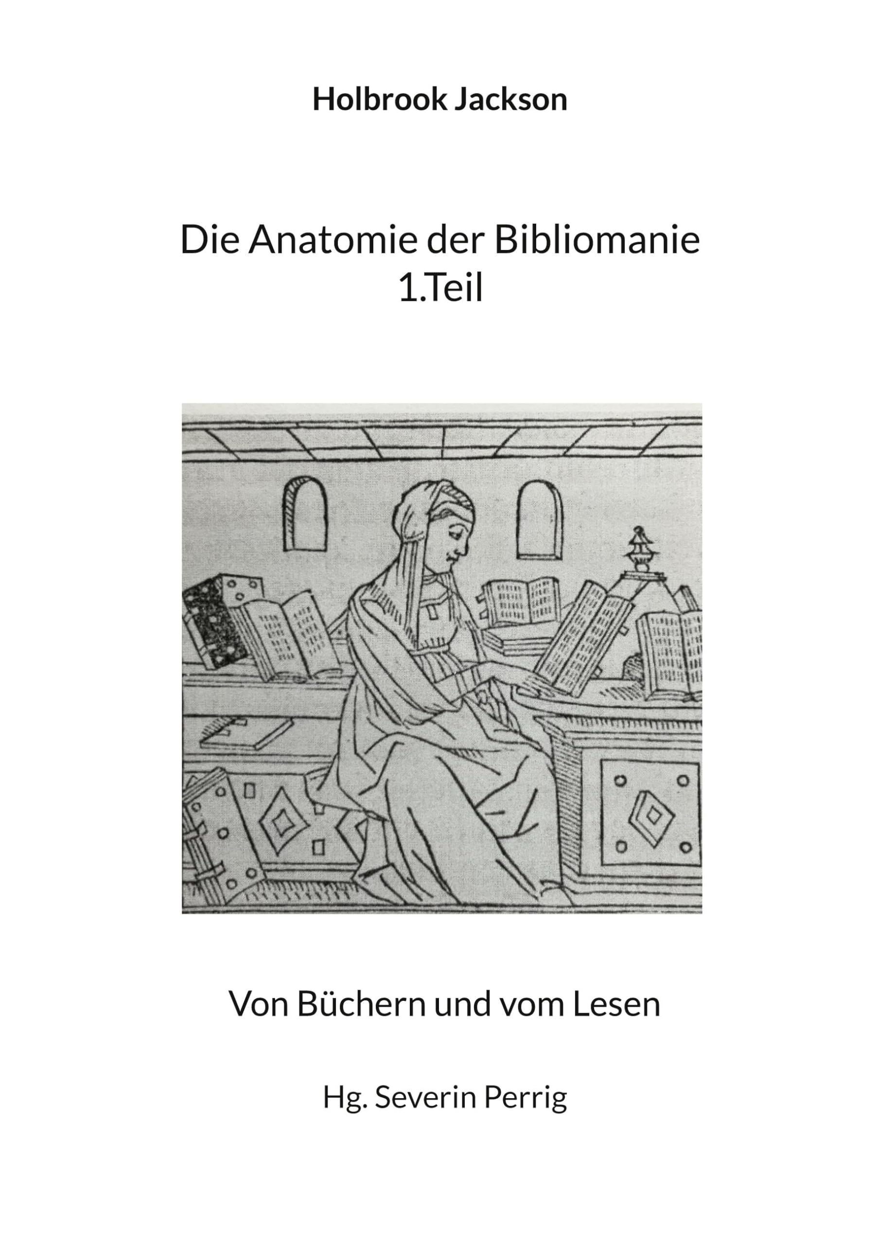 Die Anatomie der Bibliomanie 1.Teil: Von Büchern und vom Lesen