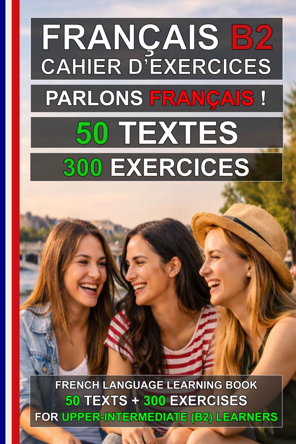 Parlons Français ! 50 textes + 300 exercices pour apprenants intermédiaires: Cahier d’exercices de français B2 – Apprenez le français facilement (Le français pour tous !)