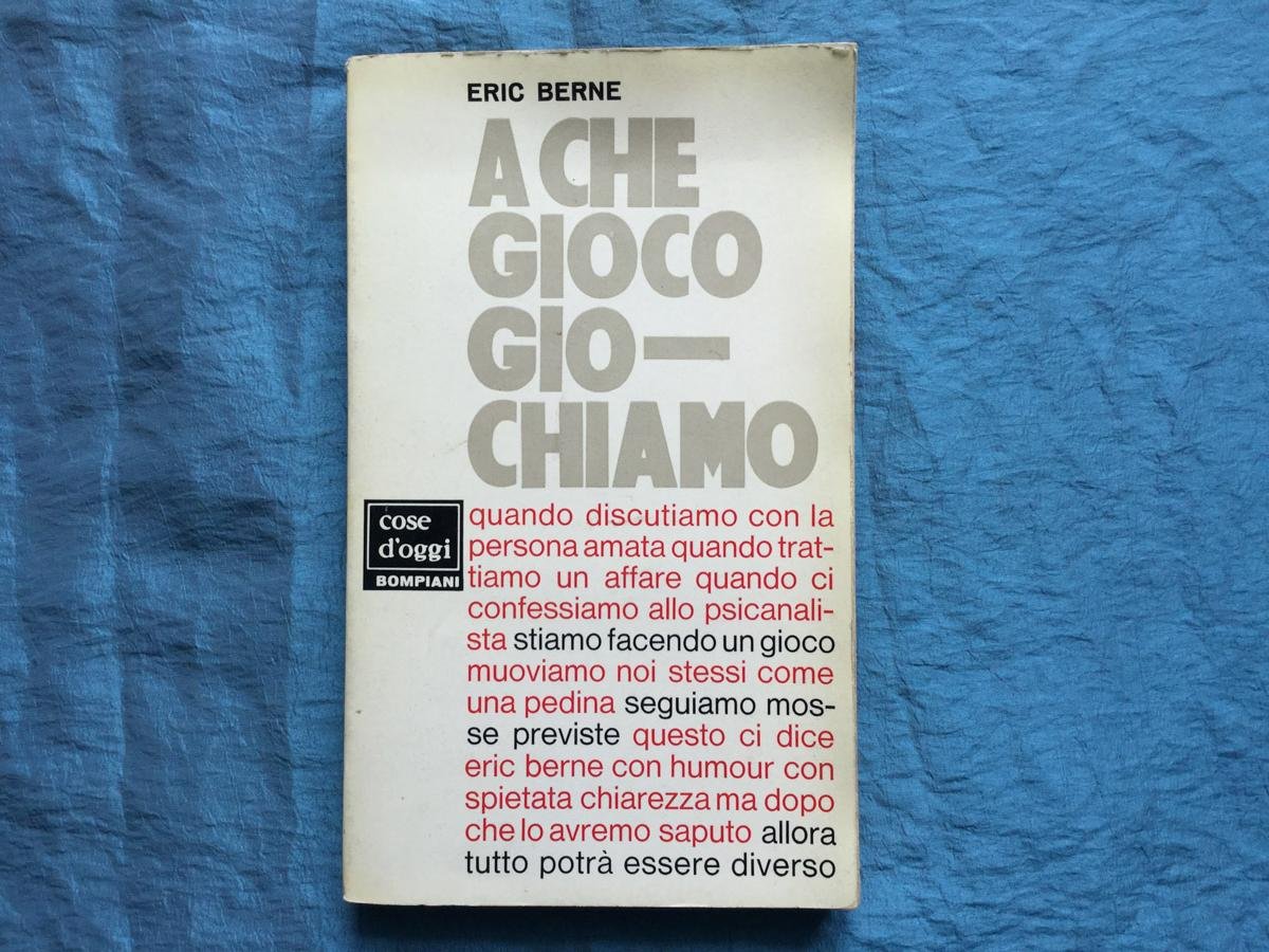 Eric Berne A Che Gioco Giochiamo