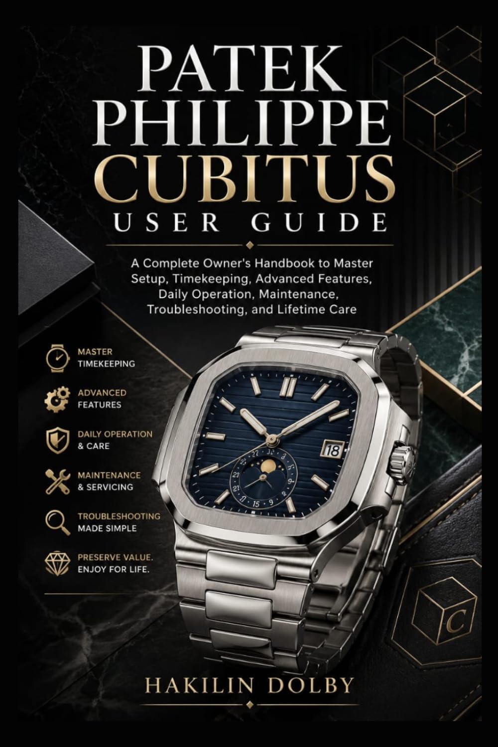 Patek Philippe Cubitus User Guide: A Complete Owner's Handbook to Master Setup, Timekeeping, Advanced Features, Daily Operation, Maintenance, Troubleshooting, and Lifetime Care