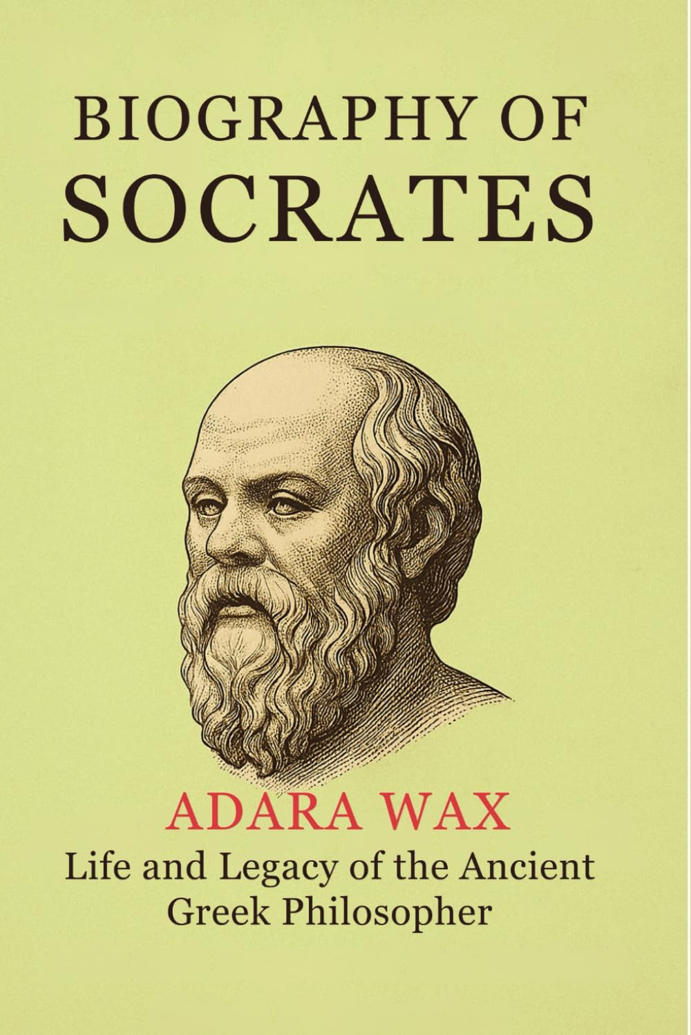BIOGRAPHY OF SOCRATES: life and legacy of the ancient greek philosopher socrates