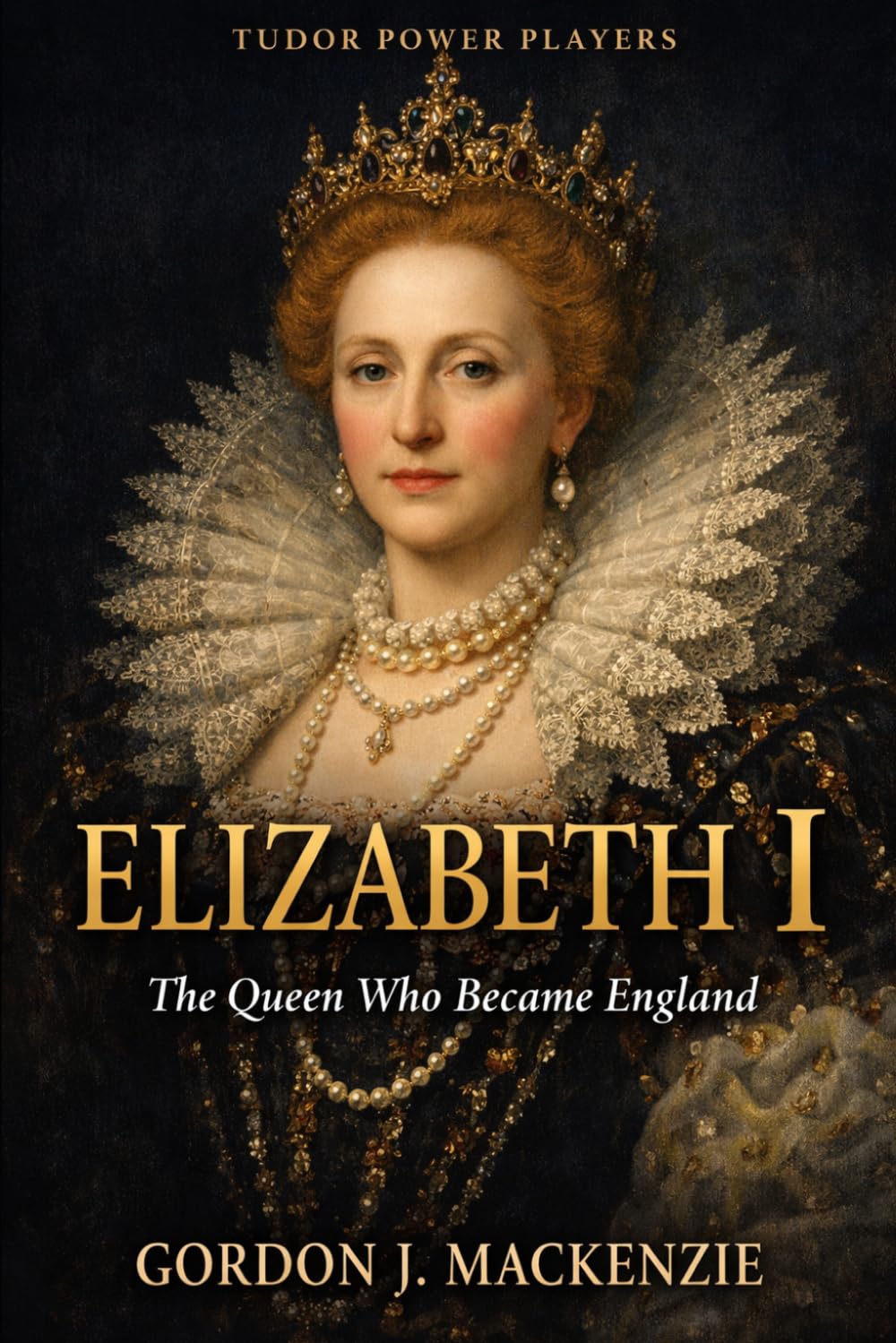 Elizabeth I: The Queen Who Became England (Tudor Power Players)