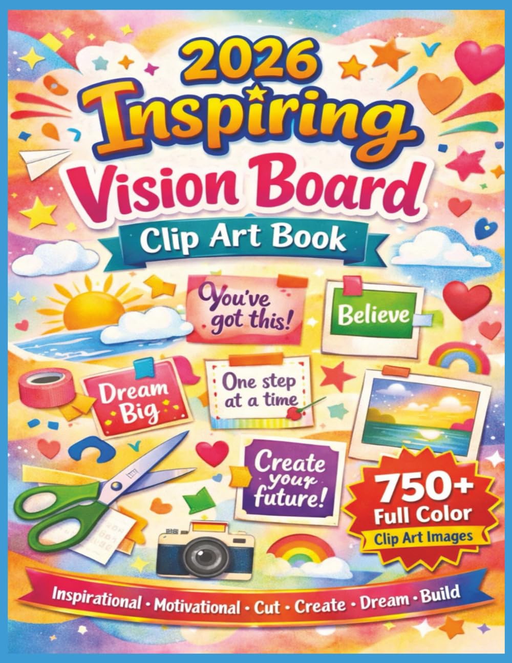 2026 Inspiring Vision Board Clip Art Book: 750+ Collage Materials, Letters, Numbers, Symbols, Affirmations, and Travel-Inspired Images for Vision ... Creative Goal Pages Size 8.5 x 11 Pages 150