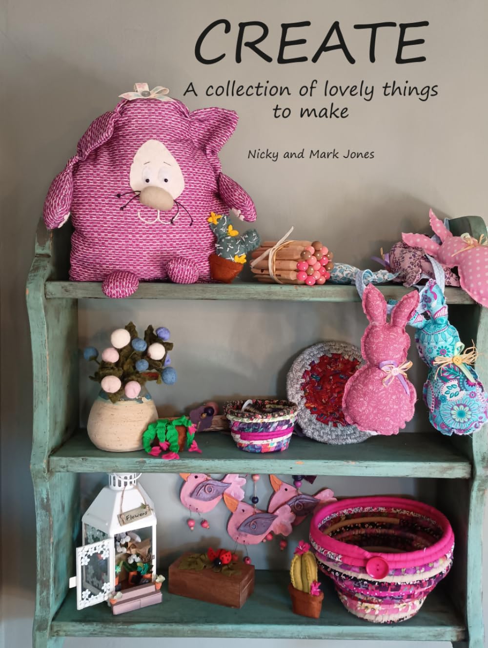 CREATE: A Collection of Lovely Things to Make