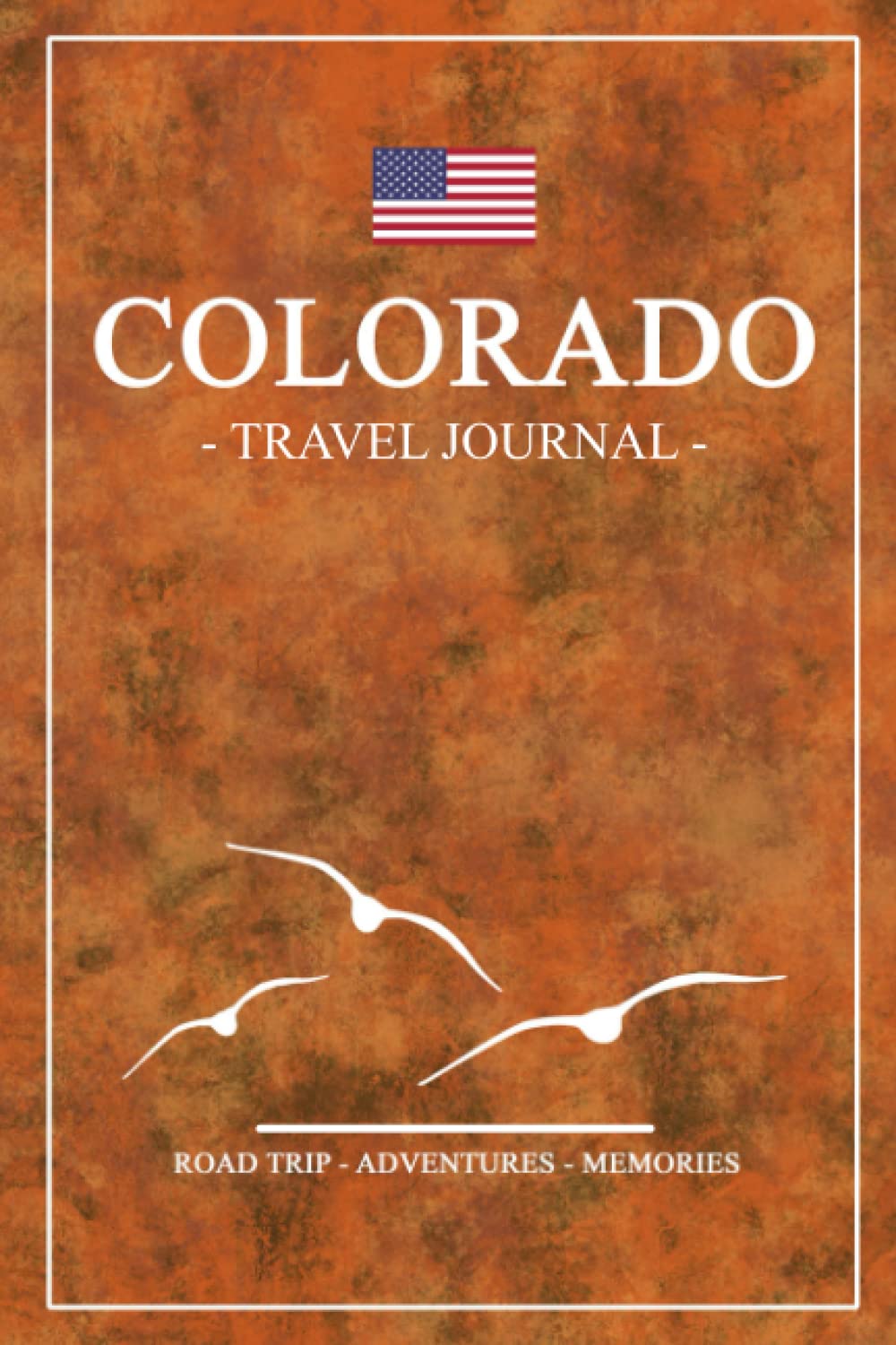 Colorado Road Trip Travel Journal: Travel Diary / State of Colorado Road Trips / Hiking, Backpacking, Camping, Traveling Log Book / Gifts and Souvenirs / Daily Planner Vacation / Expenses Log