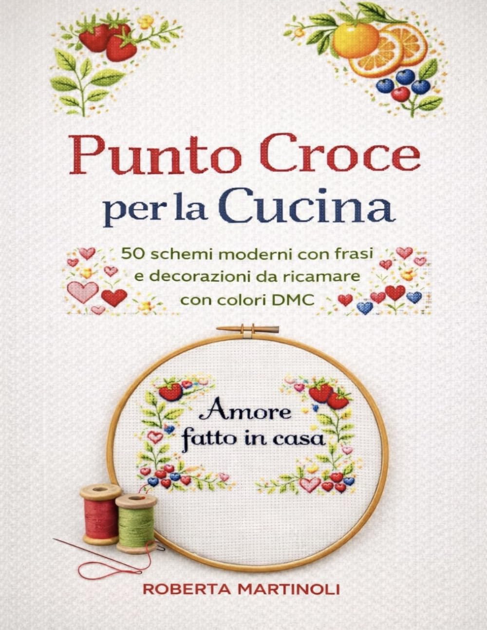 Punto Croce per la Cucina: 50 schemi moderni con frasi e decorazioni da ricamare con colori DMC