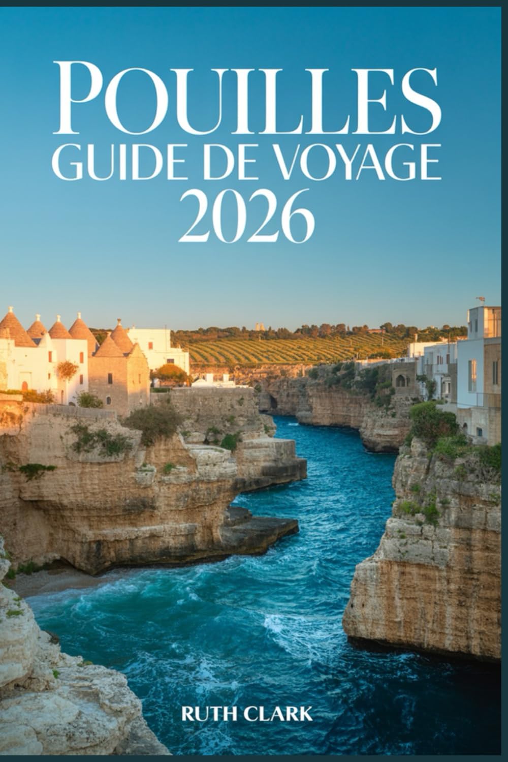 POUILLES GUIDE DE VOYAGE 2026: Planifiez le voyage parfait grâce à des itinéraires astucieux, des trésors cachés, des secrets locaux, des plages, des ... des cartes et des conseils pour économiser.