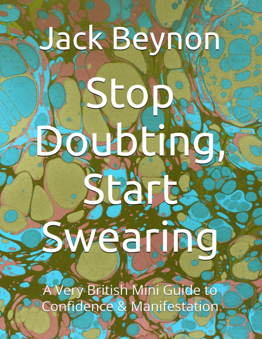 Stop Doubting, Start Swearing: A Very British Mini Guide to Confidence & Manifestation