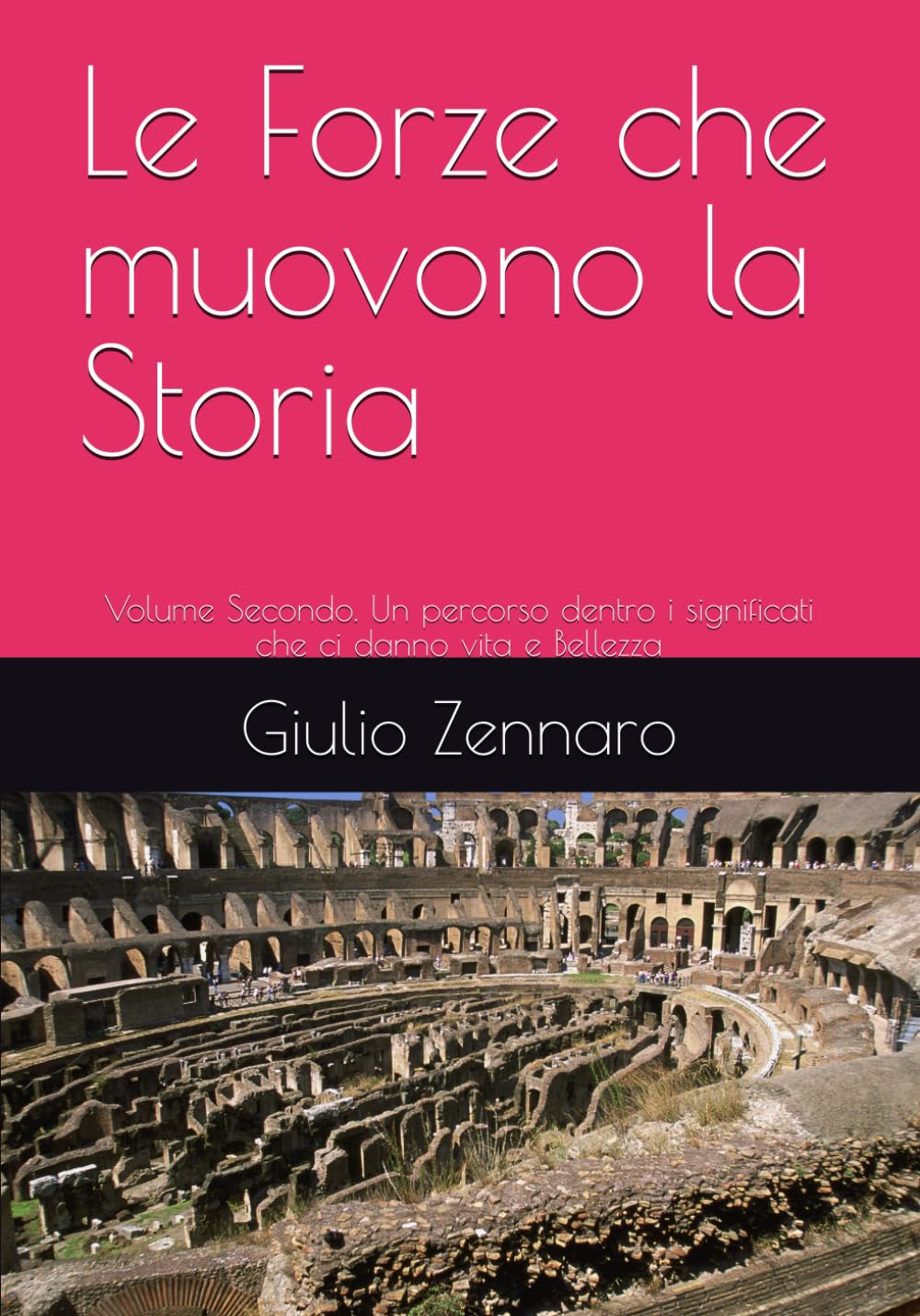 Le Forze che muovono la Storia: Volume Secondo. Un percorso dentro i significati che ci danno vita e Bellezza