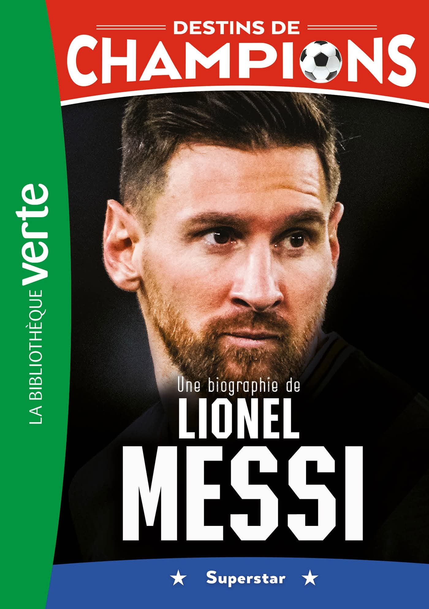 Destins de champions 03 - Une biographie de Lionel Messi: Superstar: 3
