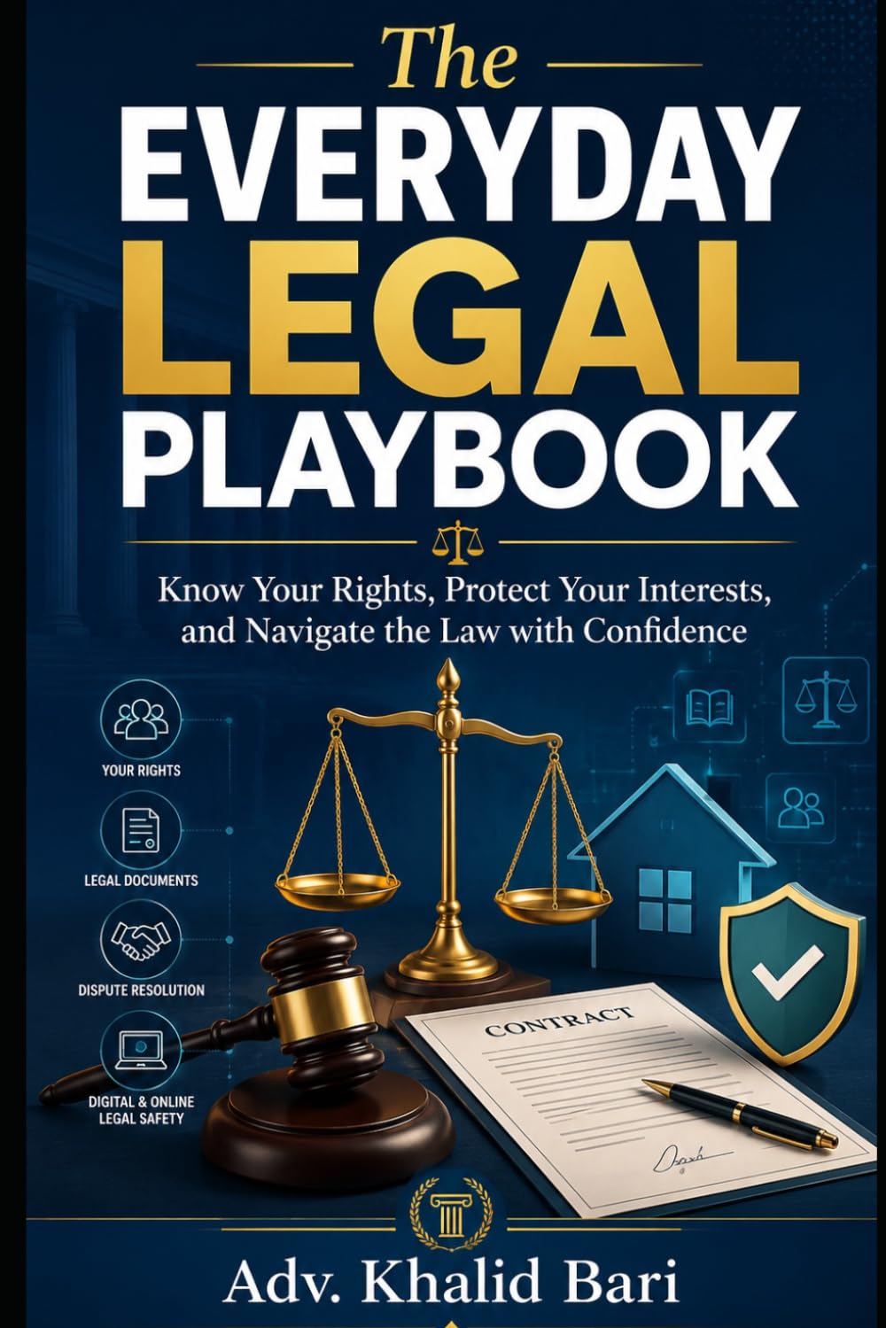 The Everyday Legal Playbook: Know Your Rights, Protect Your Interests, and Navigate the Law with Confidence