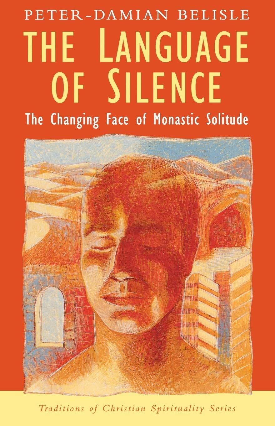The Language of Silence: The Changing Face of Monastic Solitude (Traditions of Christian Spirituality)
