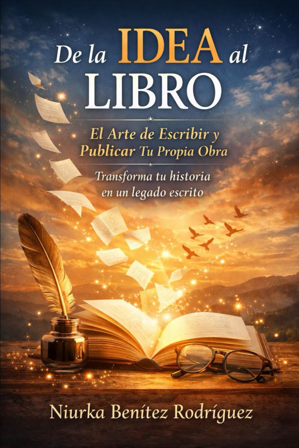 TALLER: DE LA IDEA AL LIBRO – EL ARTE DE ESCRIBIR Y PUBLICAR TU PROPIA OBRA: Transforma tu historia en un legado escrito