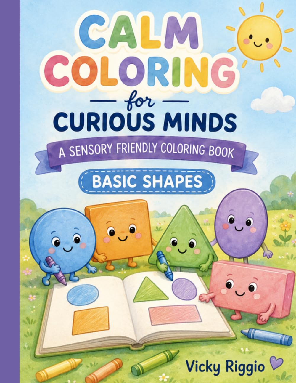 Calm Coloring for Curious Minds: A Sensory Friendly Coloring Book: Basic Shapes (Sensory Coloring Books)