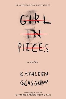 Girl in Pieces by Kathleen Glasgow: #1 NYT Bestseller YA Novel on Loss, Self-Harm & Healing