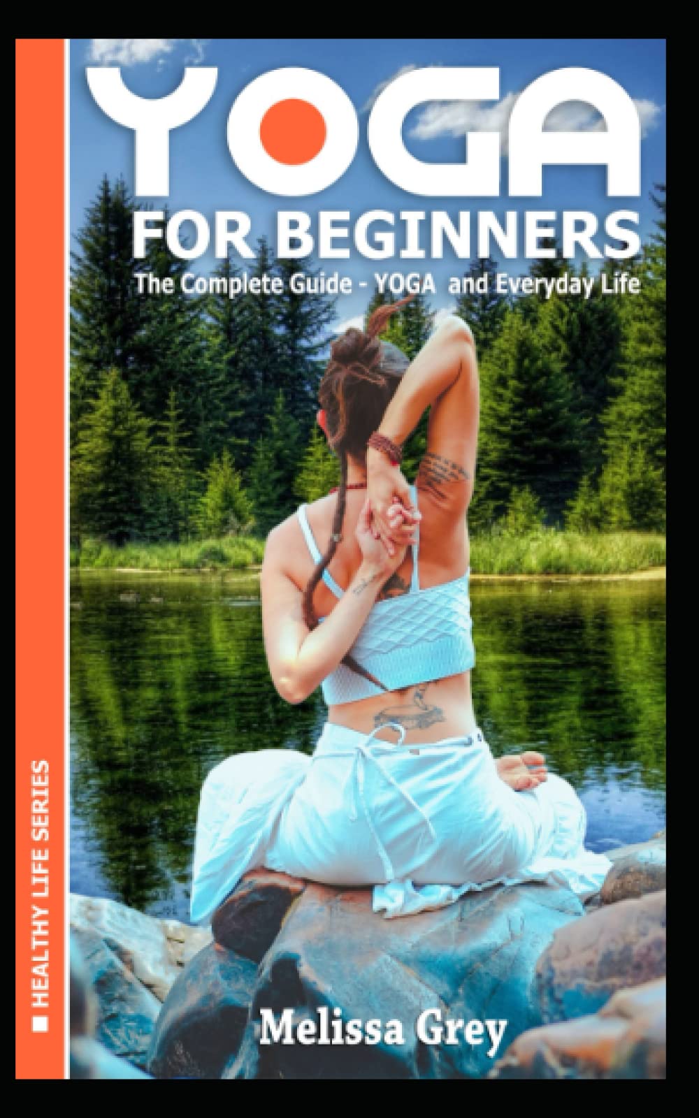 YOGA for Beginners The Complete Guide - YOGA and Everyday Life (Book 1) (Healthy Life)