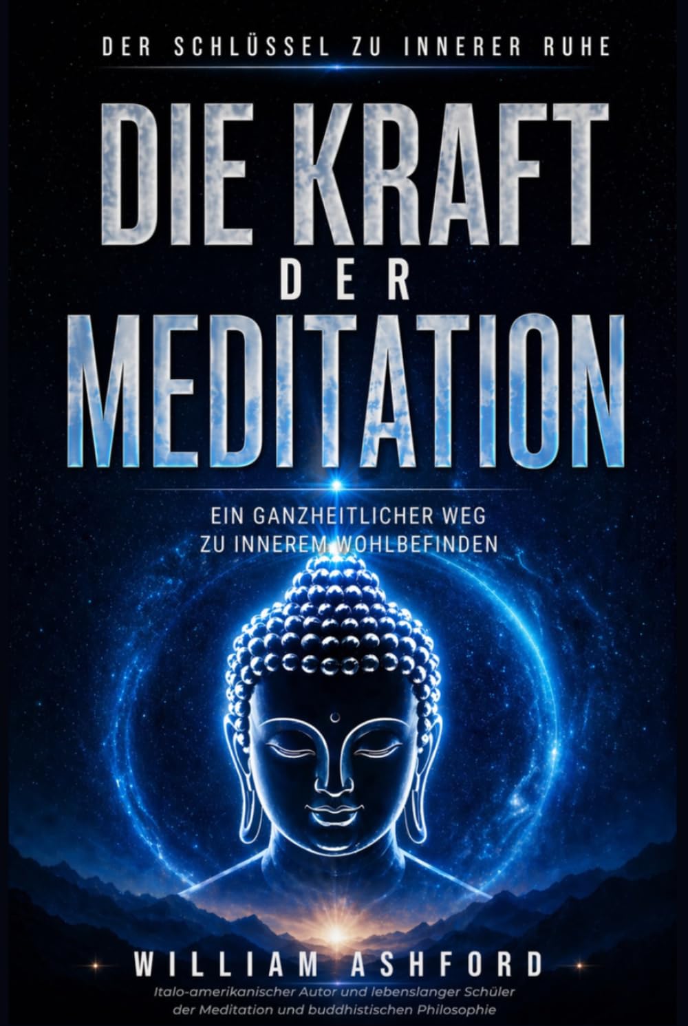 Die Kraft der Meditation: Ein ganzheitlicher Weg zu innerem Wohlbefinden (Der achtsame Weg)