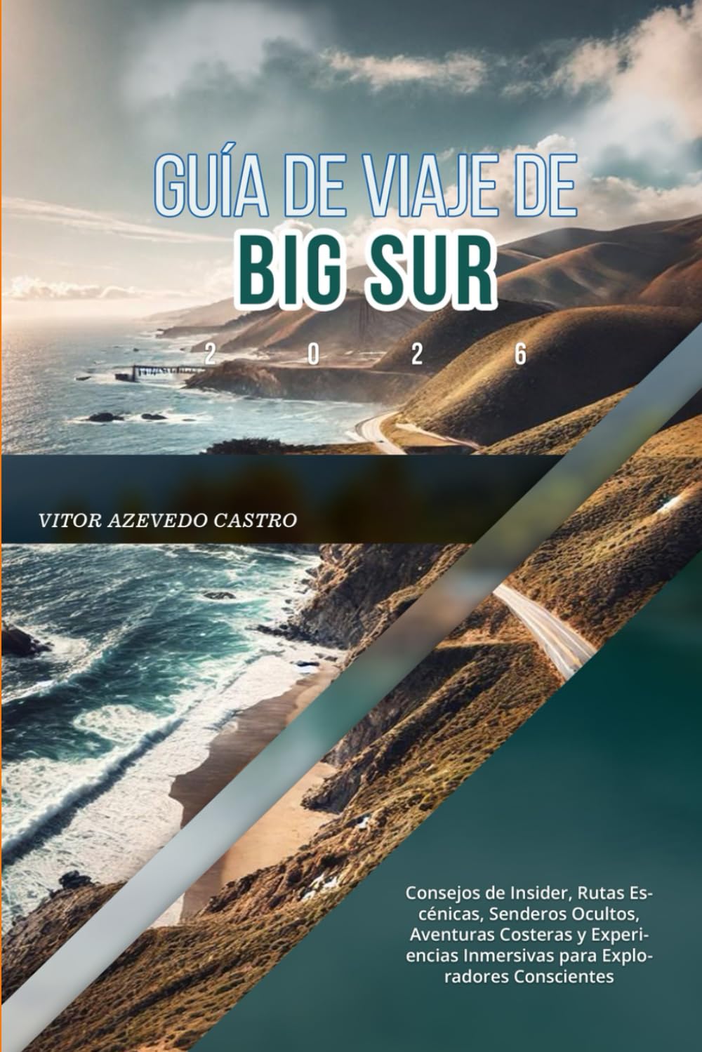 GUÍA DE VIAJE DE BIG SUR 2026: Consejos de Insider, Rutas Escénicas, Senderos Ocultos, Aventuras Costeras y Experiencias Inmersivas para Exploradores Conscientes