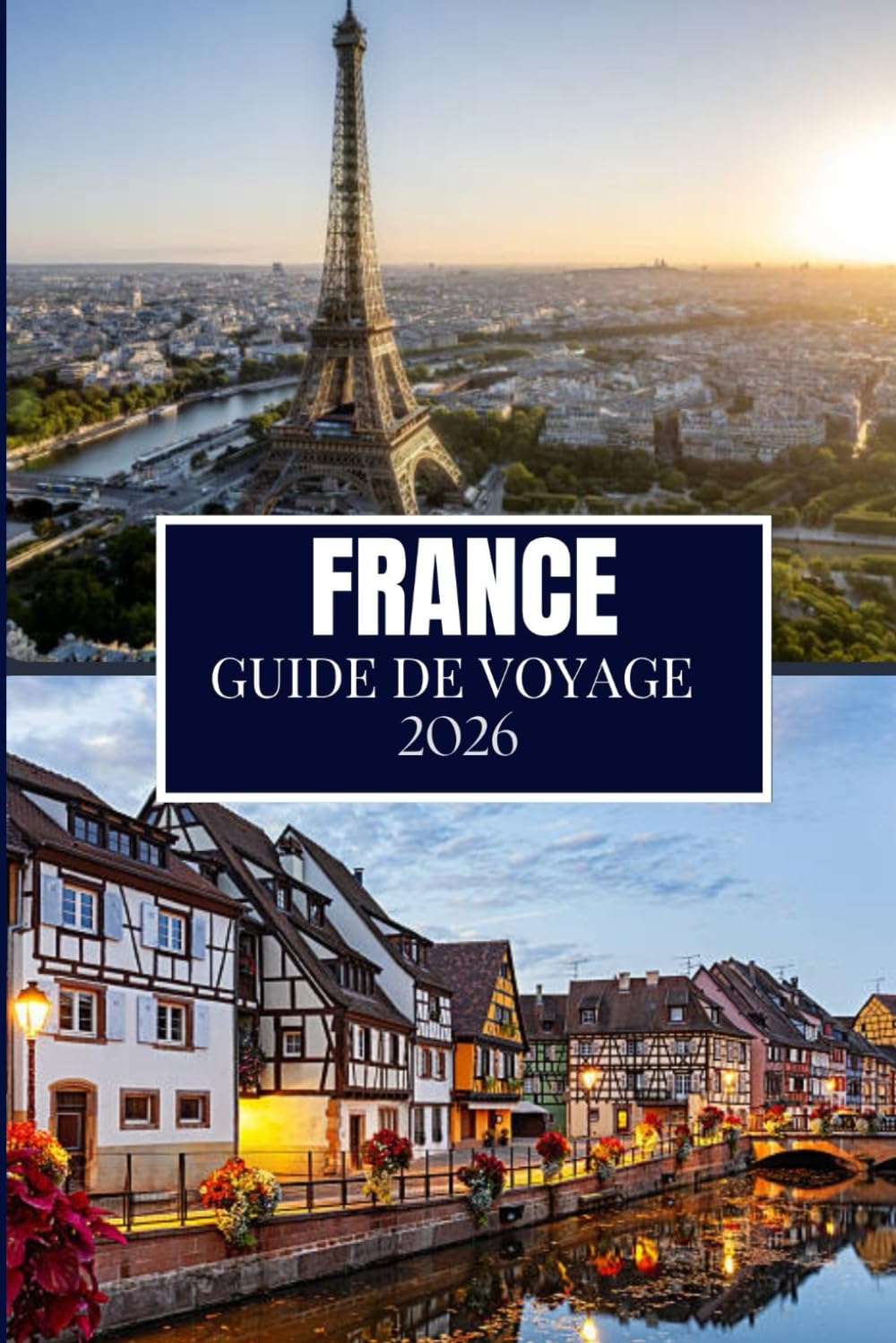 FRANCE GUIDE DE VOYAGE 2026: Ce que personne ne vous a dit avant de visiter – Trésors cachés, secrets locaux et conseils pratiques (image en couleur)