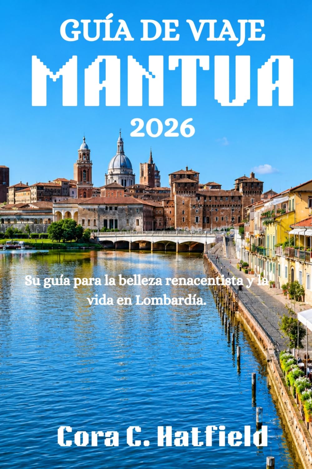 GUÍA DE VIAJE MANTUA 2026: Su guía para la belleza renacentista y la vida en Lombardía.