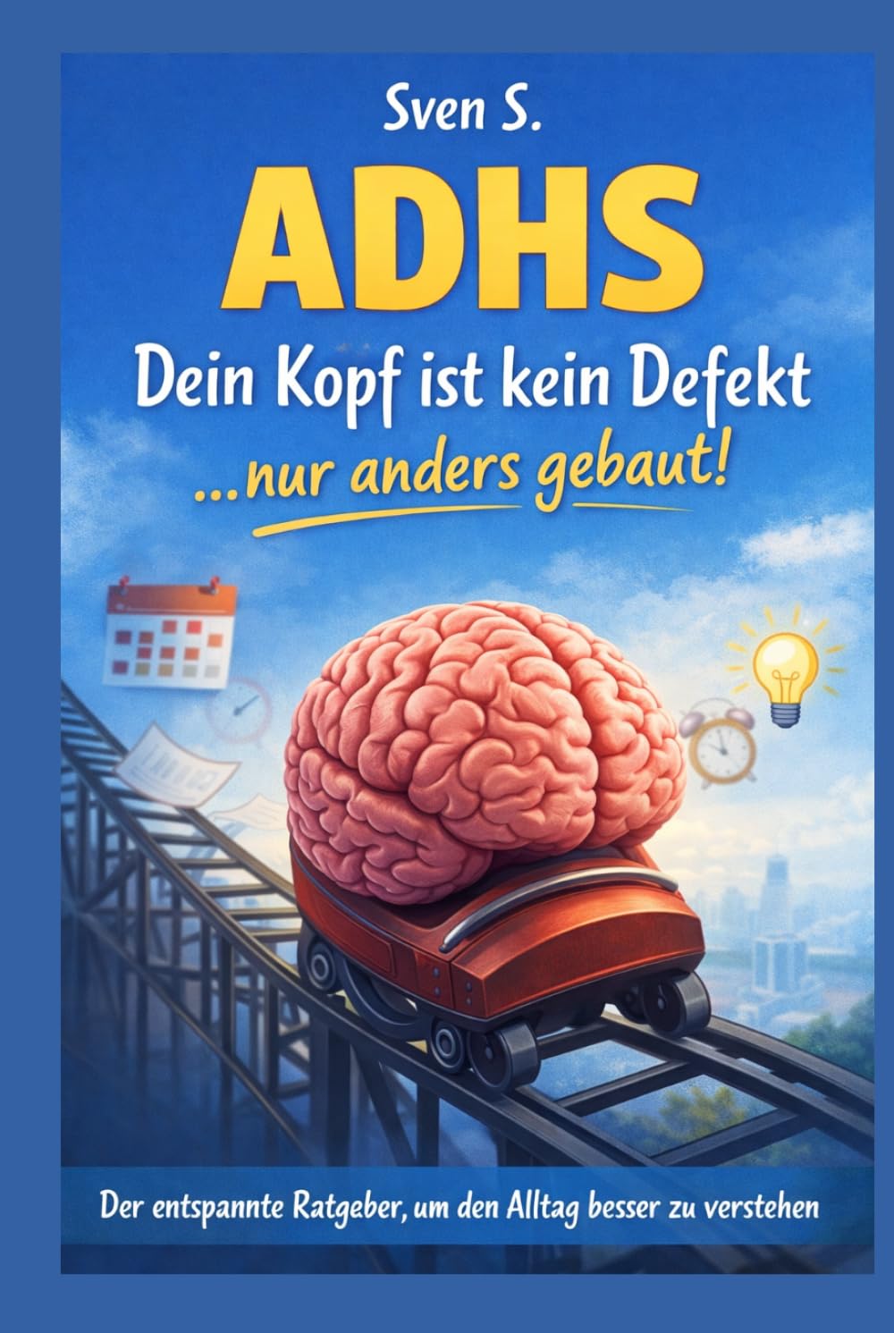 ADHS im echten Leben: Warum dein Kopf anders funktioniert, einfach und offen. (Der ADHS-Werkzeugkasten)