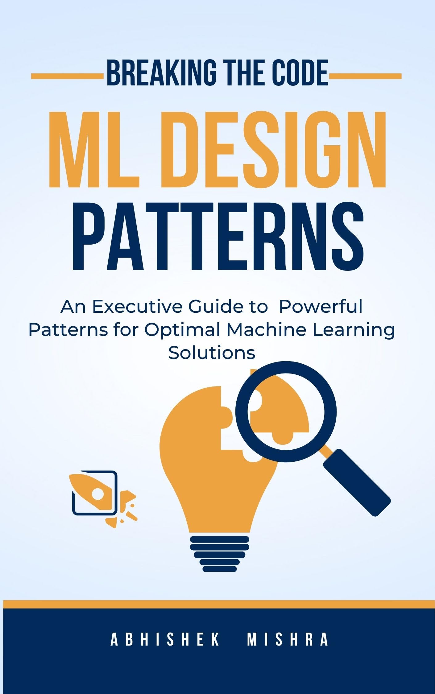Breaking the Code: Machine Learning Design Patterns: Mastering Design Patterns for Optimal Solutions in Data Science, AI, and Predictive Analytics