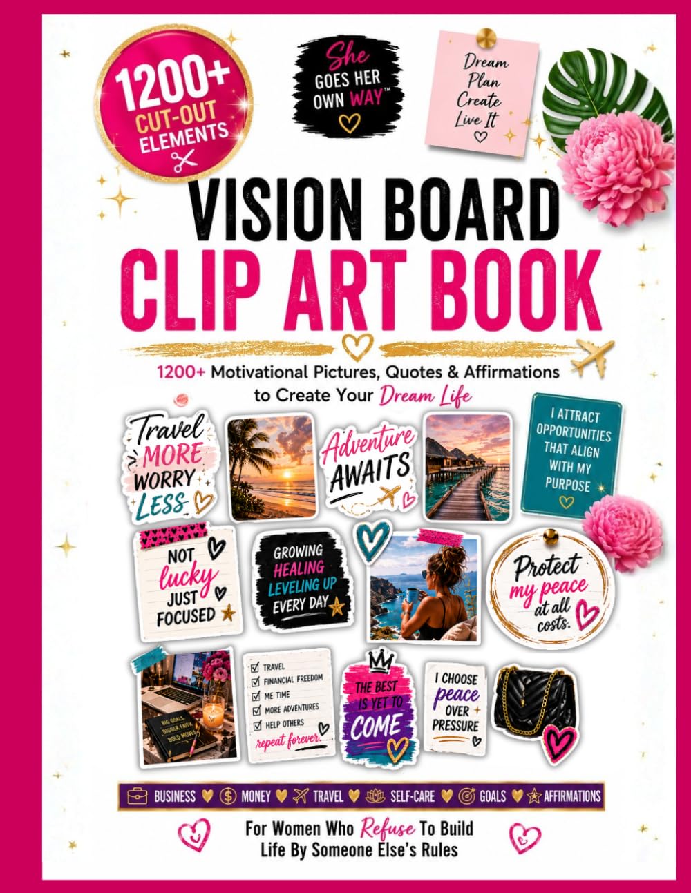 Vision Board Clip Art Book: 1200+ Motivational Pictures, Quotes & Affirmations to Create Your Dream Life - For Women Who Refuse To Build Life By Someone Else's Rules