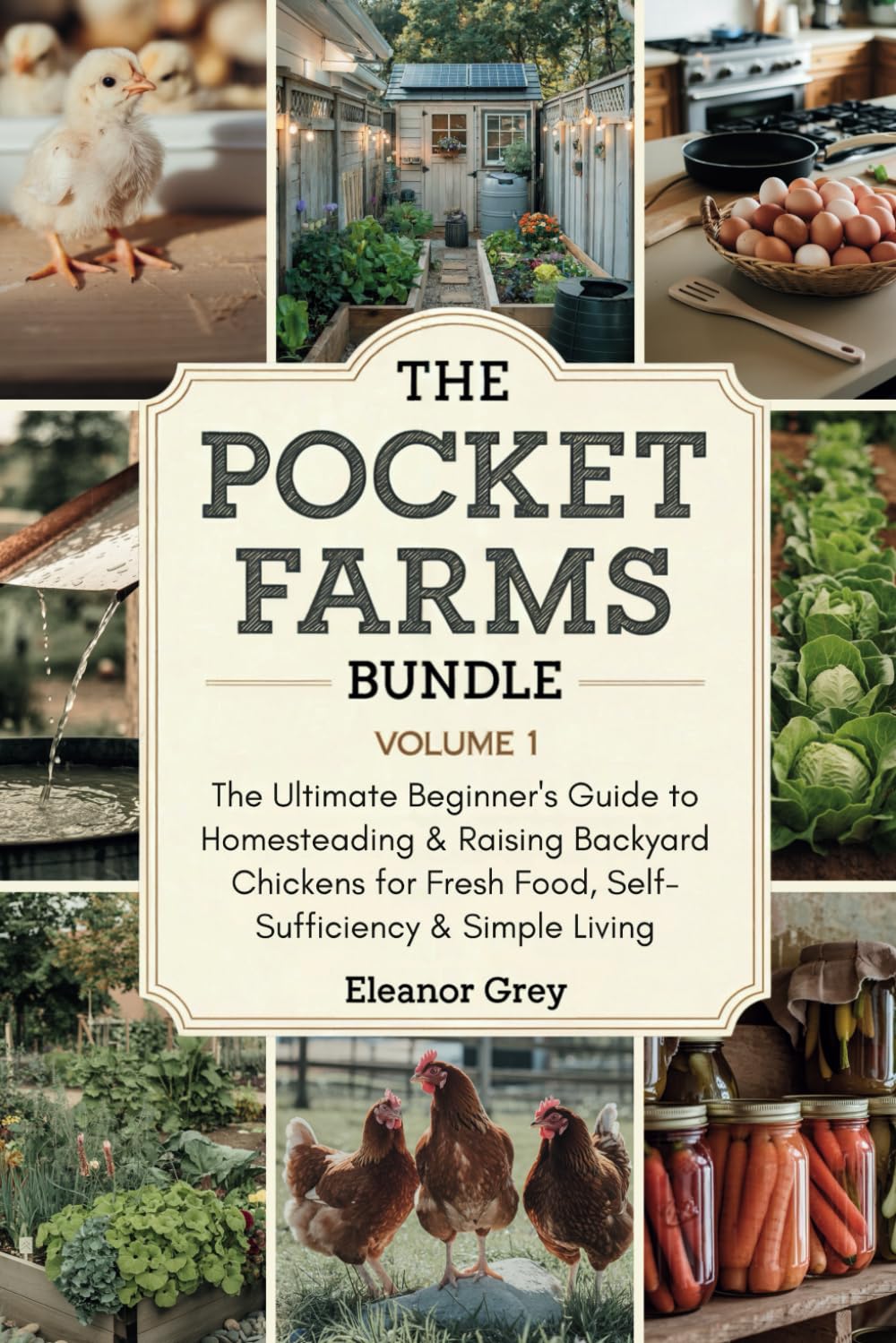 The Pocket Farms Bundle, Volume 1: The Ultimate Beginner's Guide to Homesteading and Raising Backyard Chickens for Fresh Food, Self-Sufficiency, and Simple Living