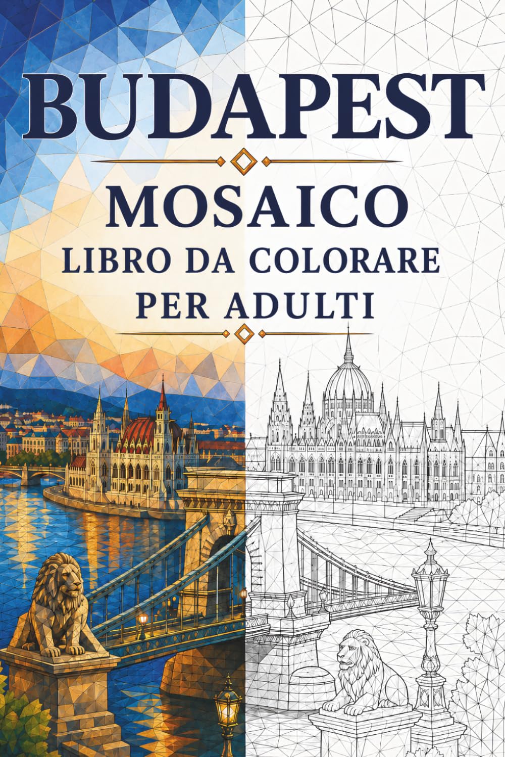 Libro da Colorare Mosaico di Budapest per Adulti: 30 disegni da colorare con architettura ungherese, panorami sul Danubio, bagni termali e motivi ... (Viaggi a Mosaico: Triangoli del Mondo)