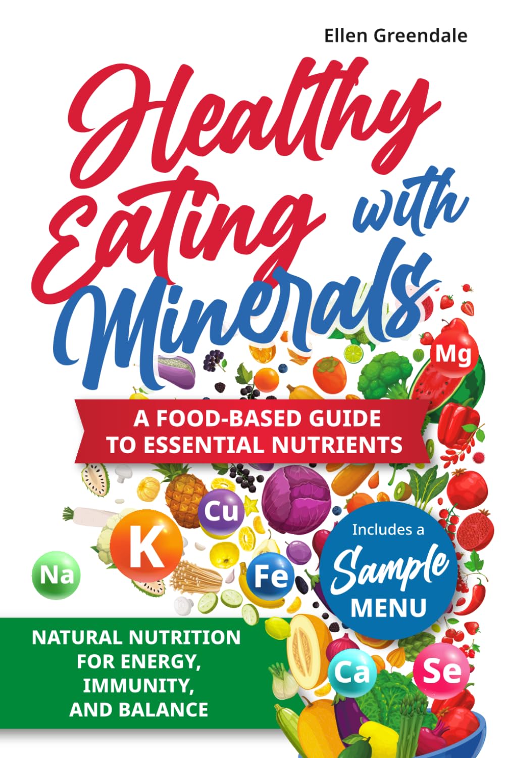 Healthy Eating with Minerals: Natural Nutrition for Energy, Immunity, and Balance — A Food-Based Guide to Essential Nutrients (Essential Nutrition Guides)