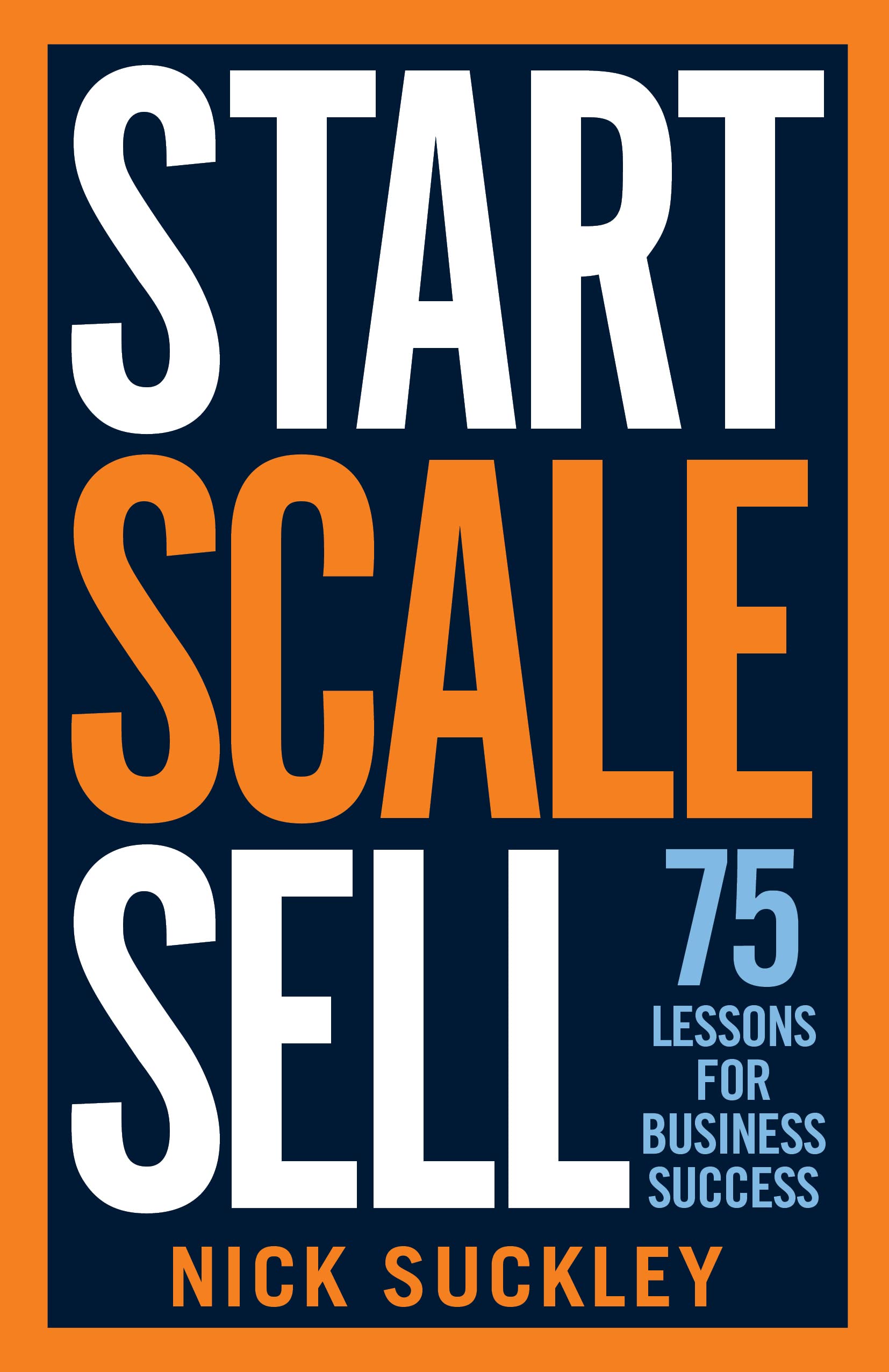 Start. Scale. Sell. by Nick Suckley (Paperback Book)