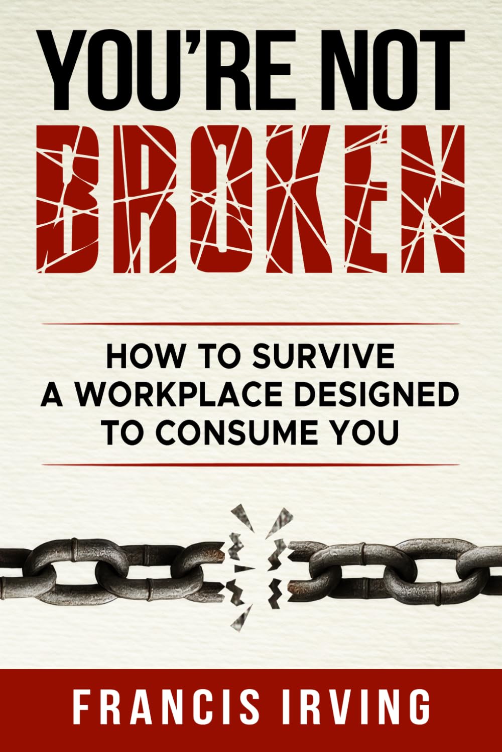 You're Not Broken: How To Survive A Workplace Designed To Consume You