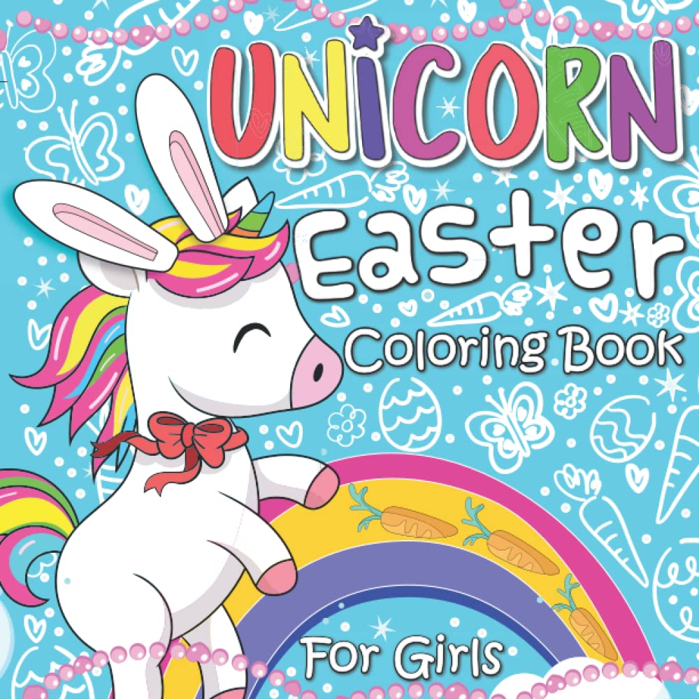 Easter Coloring Book for Girls: A Cute Easter Activity Book for Princesses Who Love Unicorns. This Easter Unicorn Coloring Book is the Perfect Gift ... Girls. With 30 Unique Handmade Illustrations.