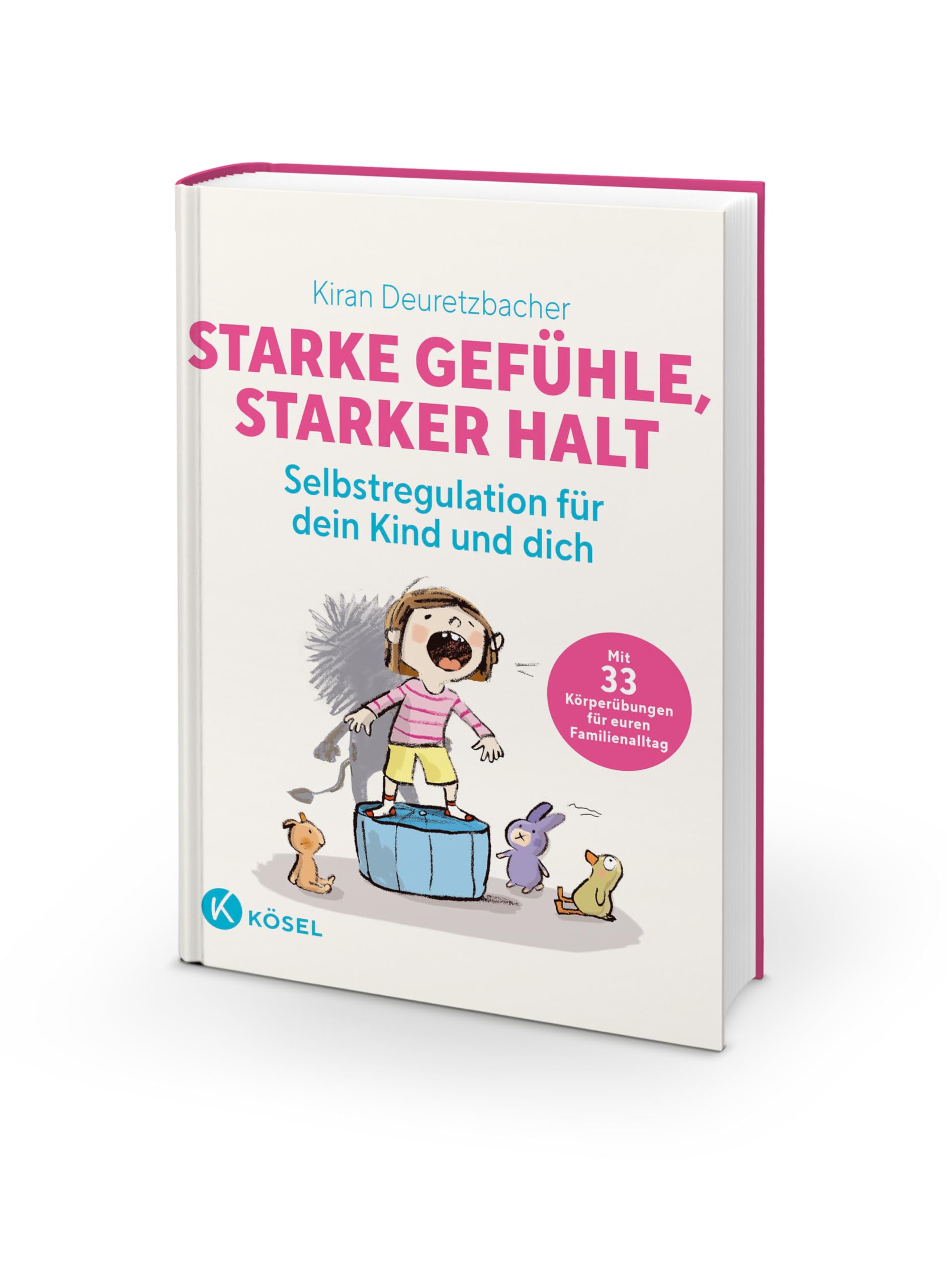 Starke Gefühle, starker Halt - Selbstregulation für dein Kind und dich: Mit 33 Körperübungen für euren Familienalltag - für Eltern von Kindern ab 3 Jahren