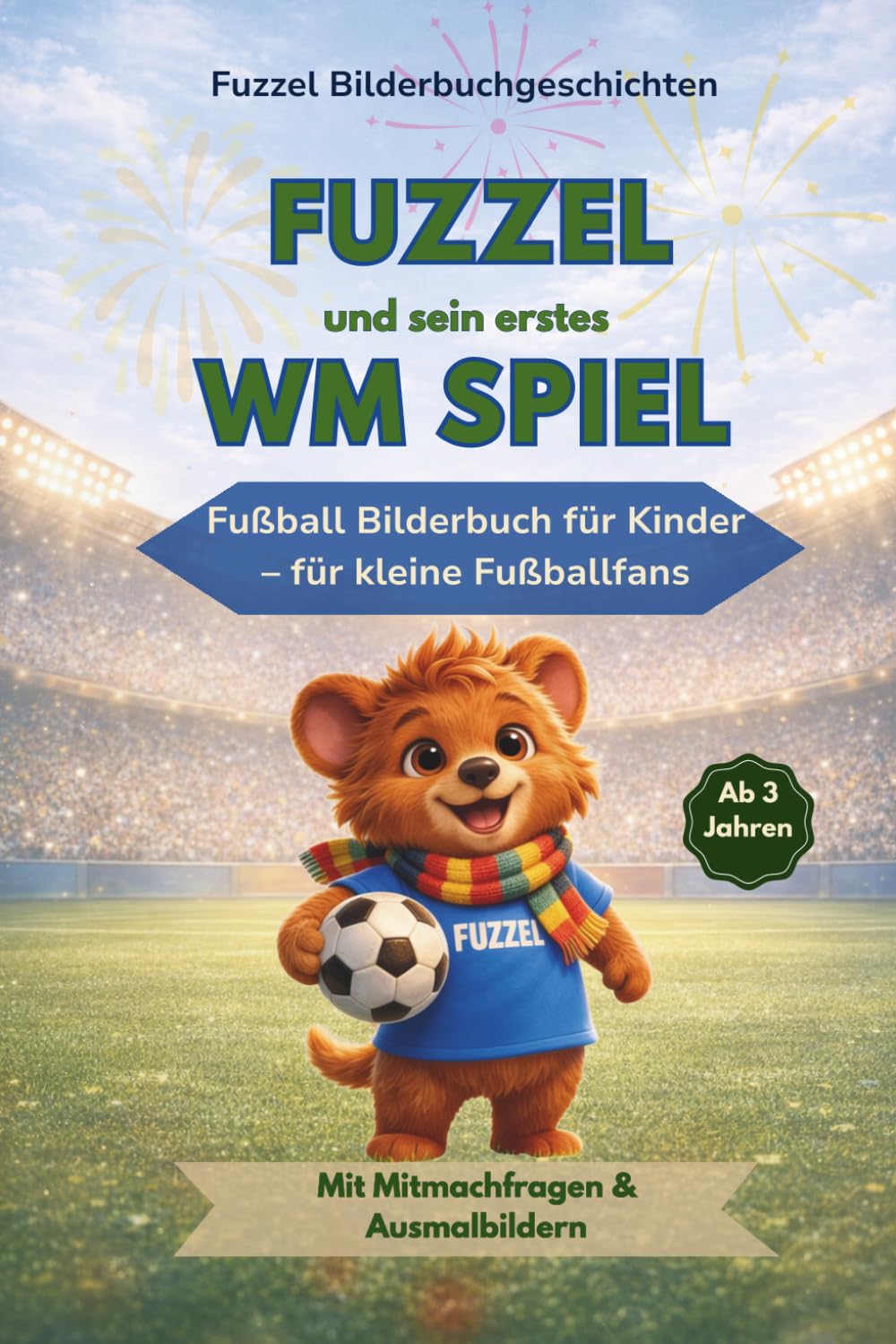 Fuzzel und sein erstes WM Spiel: Fußball Bilderbuch für Kinder – perfekt für kleine Fußballfans (Fuzzel Bilderbuchgeschichten)